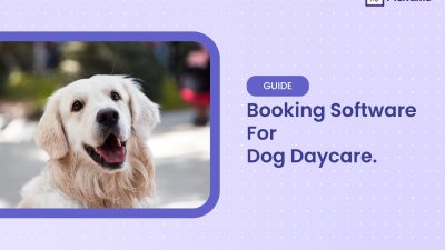 Dog Daycare Booking Software: The Smarter Way to Run a Busy Facility