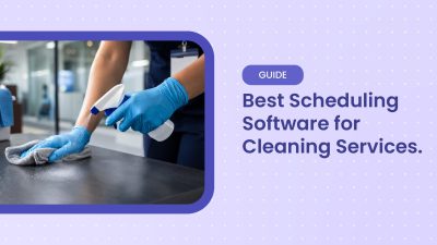 Best Scheduling Software For Cleaning Businesses: What to Look For